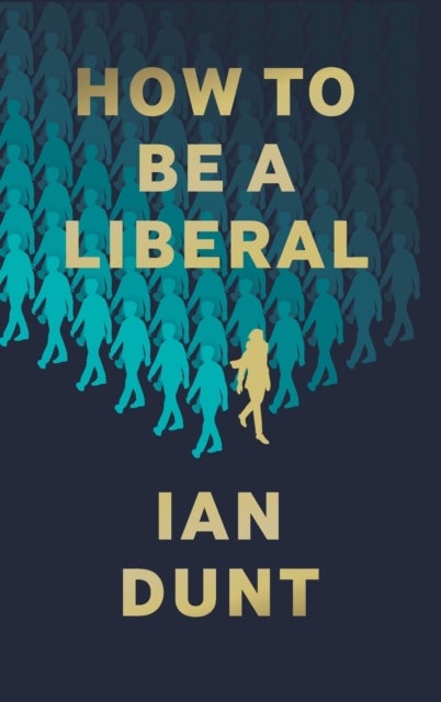 How To Be A Liberal - The Story of Freedom and its Fight for Survival