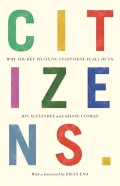 Citizens - Why the Key to Fixing Everything is All of Us