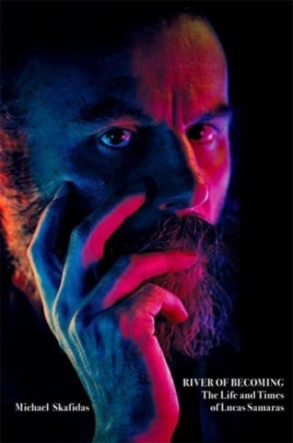 River of Becoming - The Life and Times of Lucas Samaras