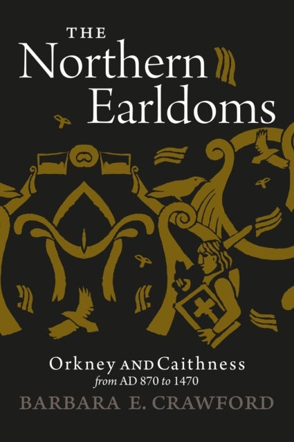 The Northern Earldoms - Orkney and Caithness from AD 870 to 1470