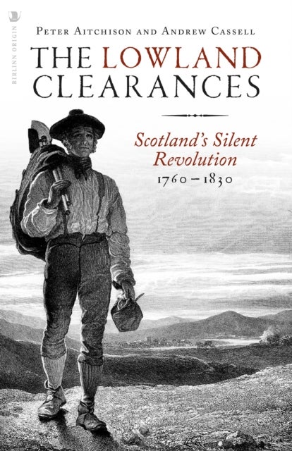 The Lowland Clearances - Scotland's Silent Revolution 1760 - 1830