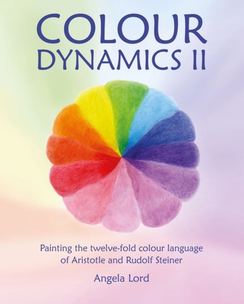 Colour Dynamics II - Painting the twelvefold colour language of Aristotle and Rudolf Steiner