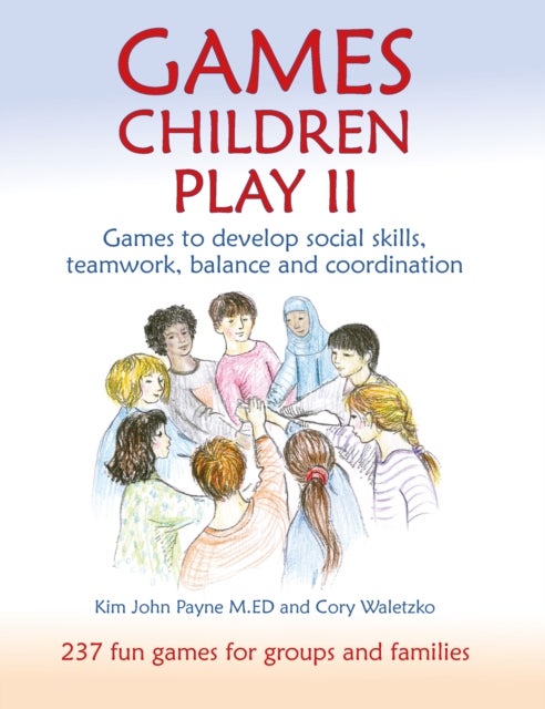 Games Children Play II - Games to develop social skills, teamwork, balance and coordination237 Fun Games for Groups and Families