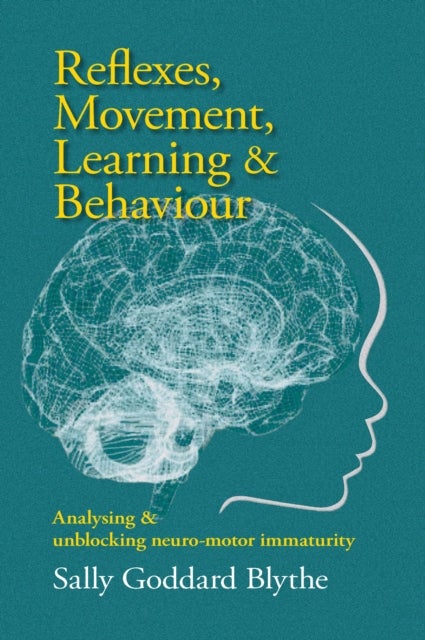 Reflexes, Movement, Learning & Behaviour - Analysing and unblocking neuro-motor immaturity