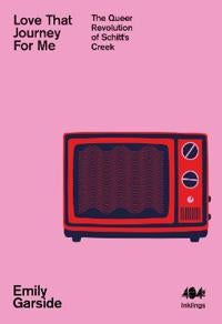 Love That Journey For Me - The Queer Revolution of Schitt's Creek