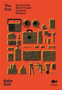 The End - Surviving the World Through Imagined Disasters