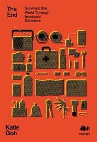 The End - Surviving the World Through Imagined Disasters