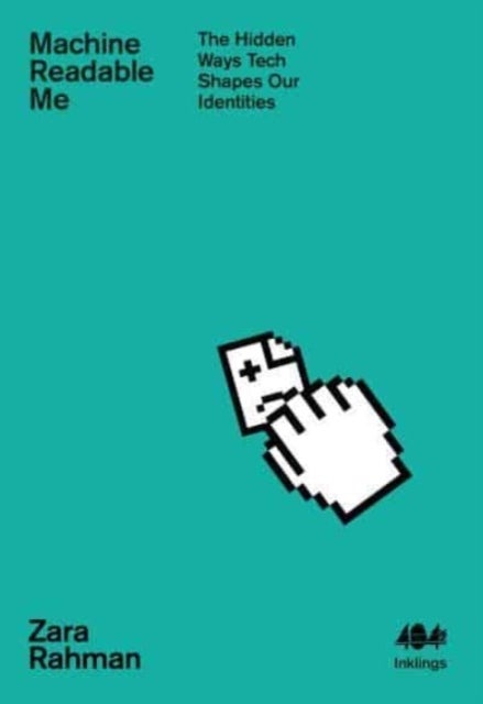 Machine Readable Me - The Hidden Ways Tech Shapes our Identities