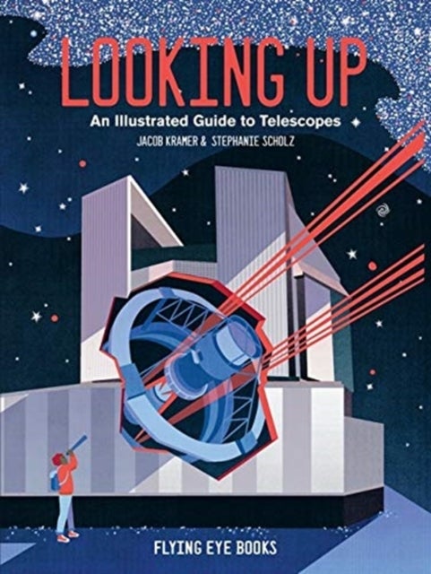 Looking Up - An Illustrated Guide to Telescopes