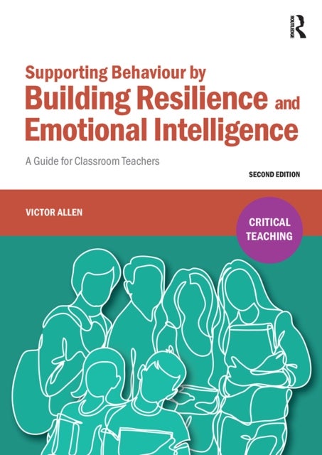 Supporting Behaviour by Building Resilience and Emotional Intelligence - A Guide for Classroom Teachers