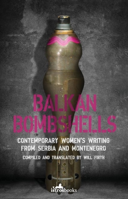 Balkan Bombshells - Contemporary Women’s Writing from Serbia and Montenegro
