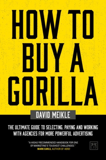 How to Buy A Gorilla - The ultimate guide to selecting, paying and working with agencies for more powerful advertising