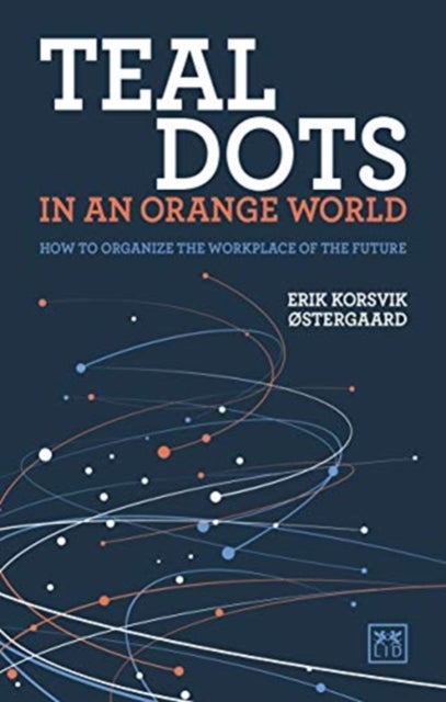Teal Dots in an Orange World - How to organize the workplace of the future