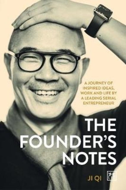 The Founder's Notes - A Journey of Inspired Ideas, Work and Life by a Leading Serial Entrepreneur