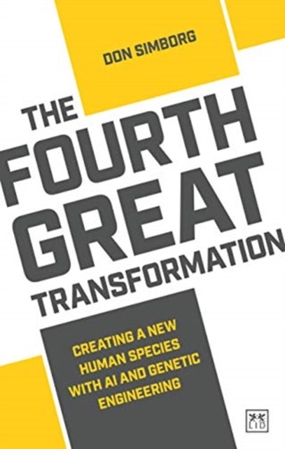 The Fourth Great Transformation - Creating a new human species with AI and genetic engineering