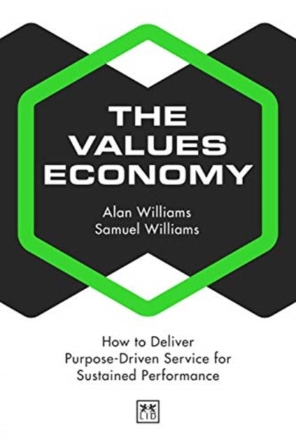 The Values Economy - How to Deliver Purpose-Driven Service for Sustained Performance