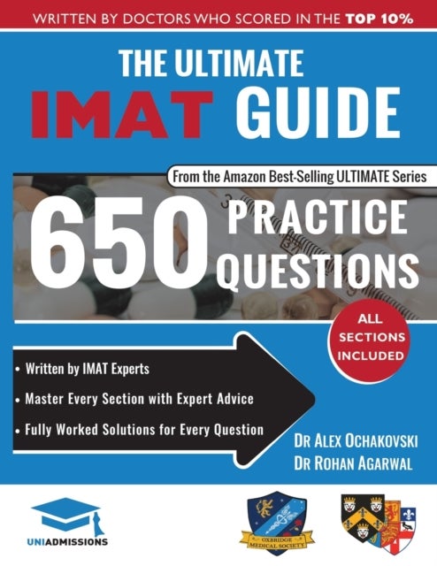 The Ultimate IMAT Guide - 650 Practice Questions, Fully Worked Solutions, Time Saving Techniques, Score Boosting Strategies, 2019 Edition, UniAdmissions