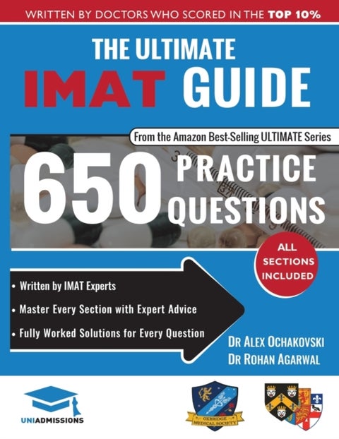 The Ultimate IMAT Guide - 650 Practice Questions, Fully Worked Solutions, Time Saving Techniques, Score Boosting Strategies, 2019 Edition, UniAdmissions