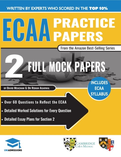 ECAA Practice Papers - 2 Full Mock Papers, 70 Questions in the style of the ECAA, Detailed Worked Solutions for Every Question, Detailed Essay Plans, Economics Admissions Assessment, UniAdmissions