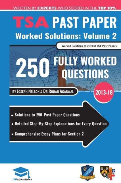 TSA Past Paper Worked Solutions Volume 2 - 2013 -16, Detailed Step-By-Step Explanations for over 200 Questions, Comprehensive Section 2 Essay Plans, Thinking Skills Assessment, UniAdmissions