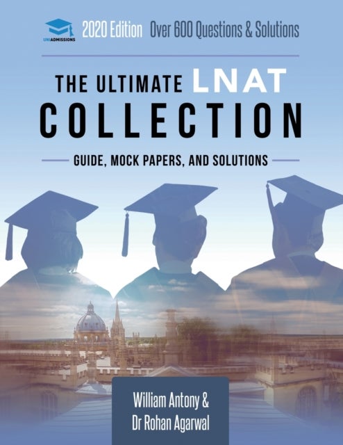 The Ultimate LNAT Collection - 3 Books In One, 600 Practice Questions & Solutions, Includes 4 Mock Papers, Detailed Essay Plans, 2019 Edition, Law National Aptitude Test, UniAdmissions