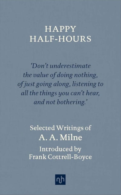 Happy Half Hours - Selected Writings of AA Milne