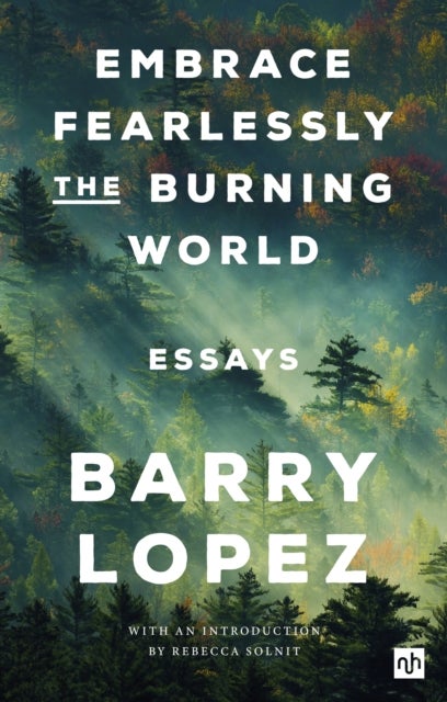 Embrace Fearlessly the Burning World - Essays