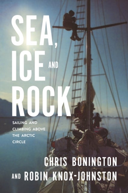 Sea, Ice and Rock - Sailing and climbing Above the Arctic Circle