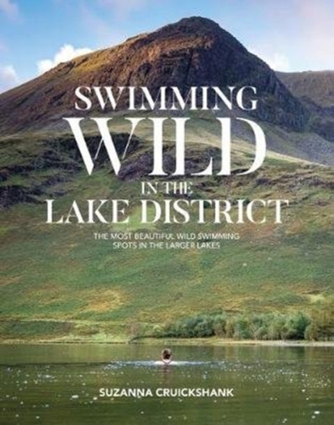 Swimming Wild in the Lake District - The most beautiful wild swimming spots in the larger lakes