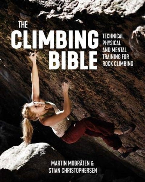 The Climbing Bible - Technical, physical and mental training for rock climbing