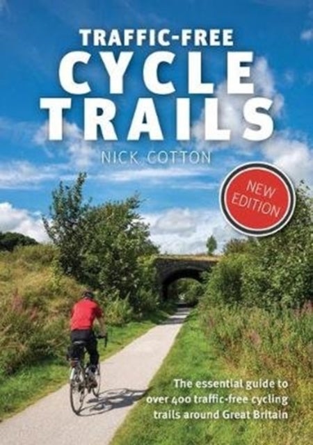 Traffic-Free Cycle Trails - The essential guide to over 400 traffic-free cycling trails around Great Britain
