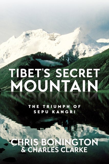 Tibet's Secret Mountain - The Triumph of Sepu Kangri