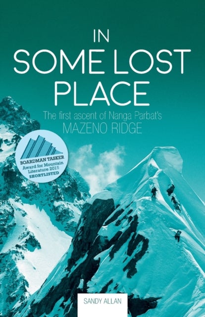 In Some Lost Place - The first ascent of Nanga Parbat's Mazeno Ridge