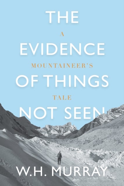 The Evidence of Things Not Seen - A Mountaineer's Tale
