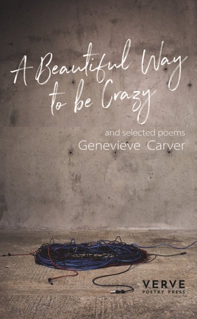 A Beautiful Way To Be Crazy and selected poems