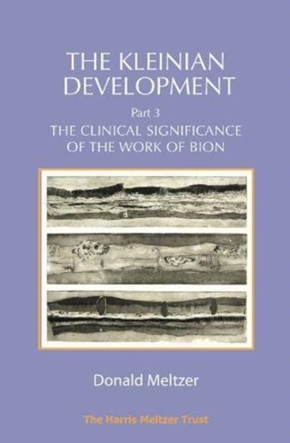 The Kleinian Development Part 3: Bion - The Clinical Significance of the Work of Bion