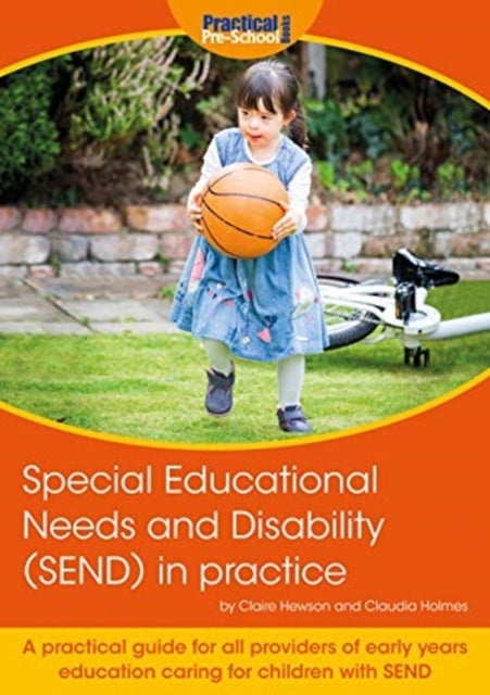 Special Educational Needs and Disability (SEND) in practice - A practical guide for all providers of early years education caring for children with SEND