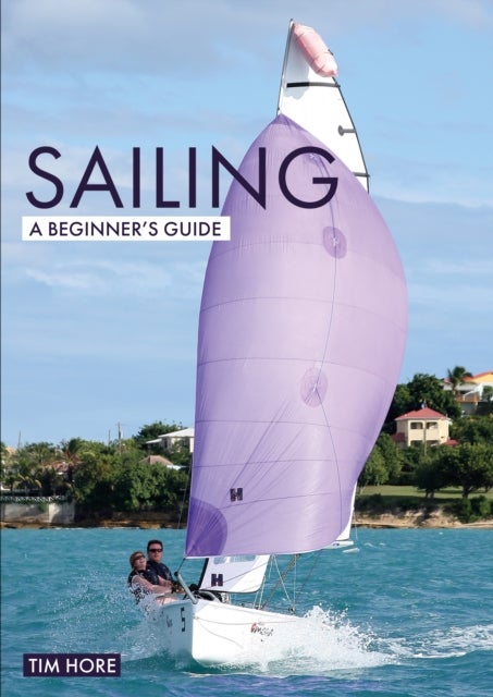Sailing: A Beginner's Guide - The Simplest Way to Learn to Sail