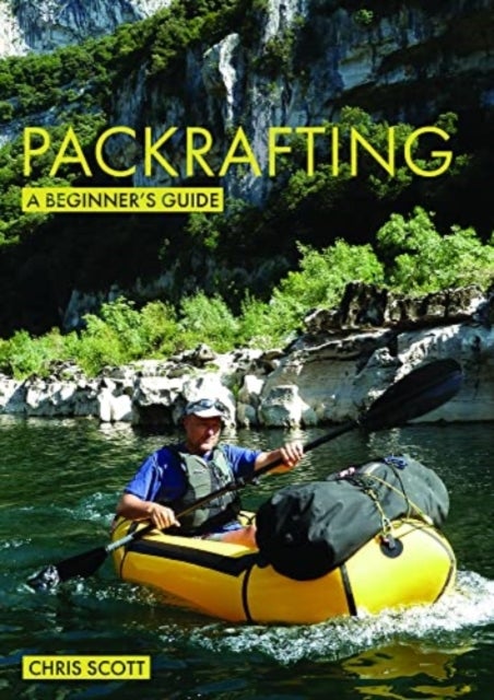 Packrafting: A Beginner¿s Guide - Buying, Learning & Exploring