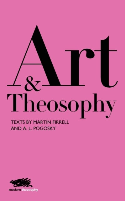 Art and Theosophy - Texts by Martin Firrell and A. L. Pogosky