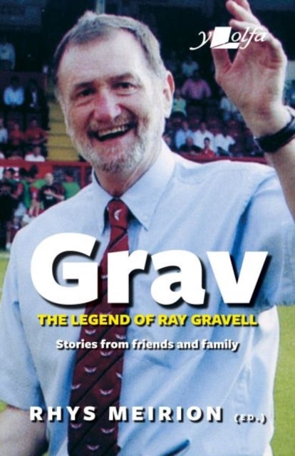 Grav - The Legend of Ray Gravell - Stories from Friends and Family