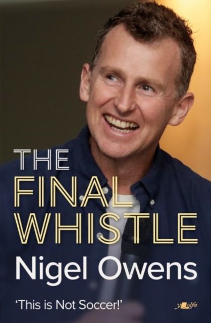 Nigel Owens: The Final Whistle - The long-awaited sequel to his bestselling autobiography!