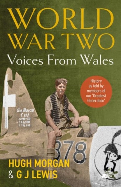 World War Two: Voices from Wales - History as told by members of our 'Greatest Generation' - History as told by members of our 'Greatest Generation'