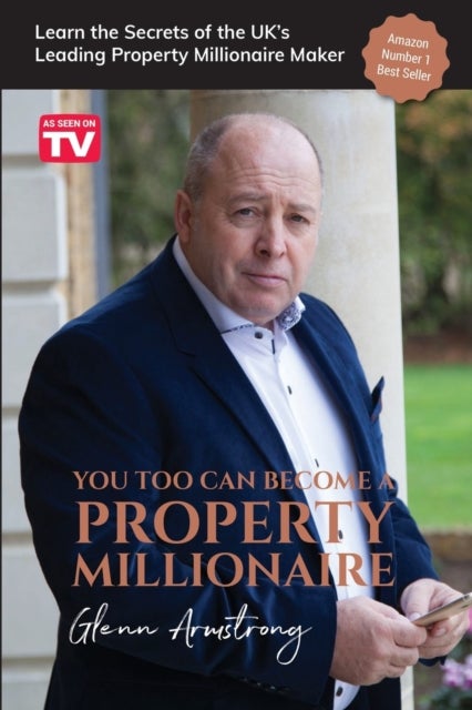 You Too Can Become a Property Millionaire - Learn the secrets of the UK's leading property millionaire maker