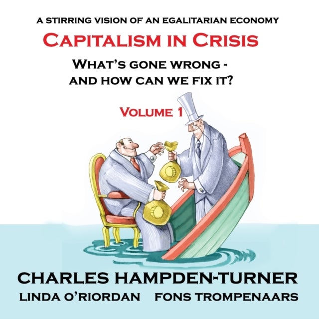 Capitalism in Crisis (Volume 1) - What’s gone wrong and how can we fix it?