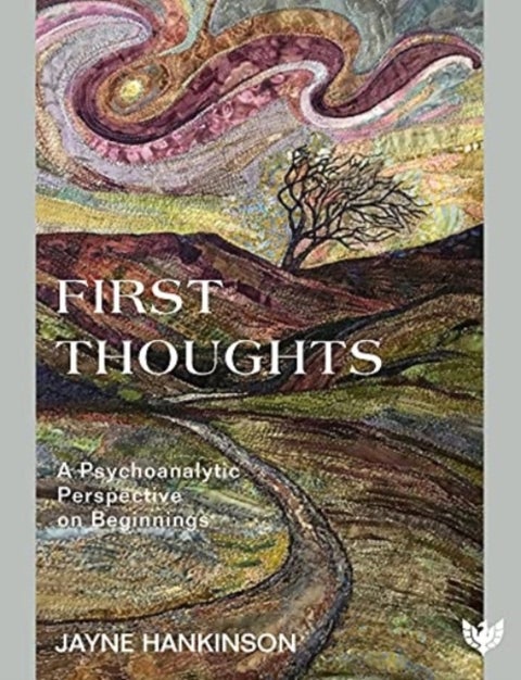 First Thoughts - A Psychoanalytic Perspective on Beginnings