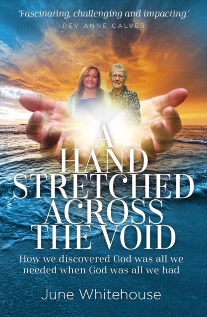A Hand Stretched Across the Void - How we discovered God was all we needed when God was all we had