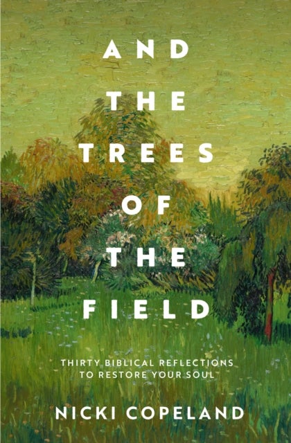 And the Trees of the Field - Thirty Biblical Reflections to Restore Your Soul