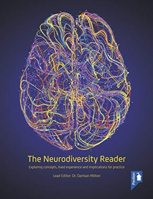 The Neurodiversity Reader - Exploring Concepts, Lived Experience and Implications for Practice