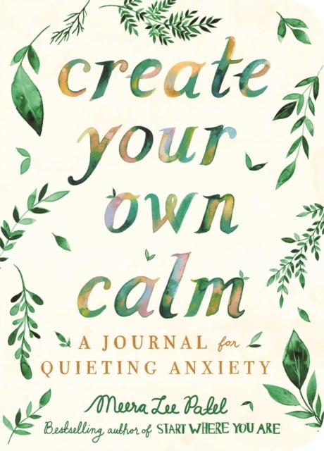 Create Your Own Calm - A Journal for Quieting Anxiety